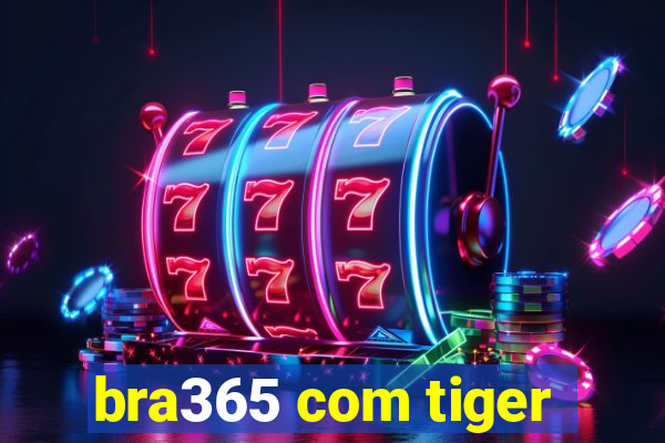 bra365 com tiger